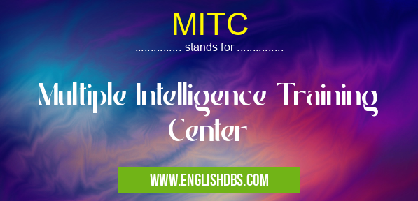 MITC means Multiple Intelligence Training Center MITC