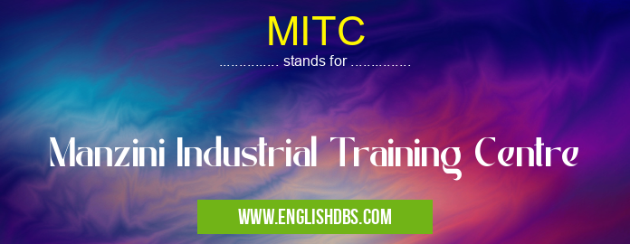 MITC means Manzini Industrial Training Centre MITC