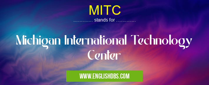 MITC means Michigan International Technology Center MITC