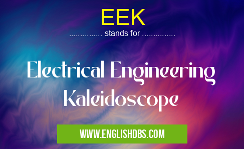 EEK means Electrical Engineering Kaleidoscope EEK