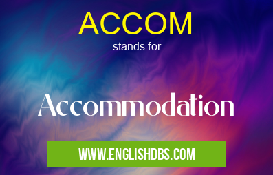 ACCOM means Accommodation ACCOM