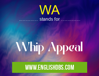 WA means Whip Appeal WA