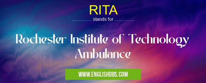 RITA means Rochester Institute of Technology Ambulance RITA