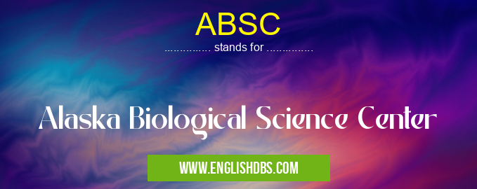 ABSC means Alaska Biological Science Center ABSC