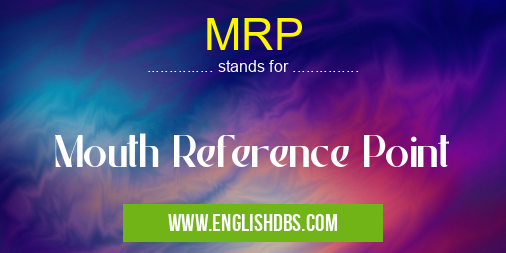 MRP means Mouth Reference Point MRP