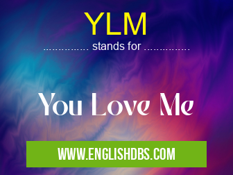 YLM means You Love Me YLM