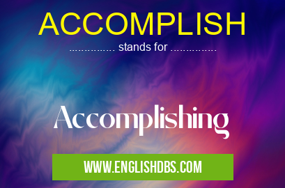 ACCOMPLISH means Accomplishing ACCOMPLISH
