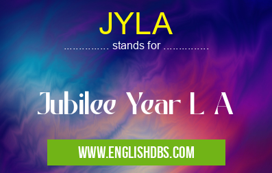 JYLA means Jubilee Year L A JYLA