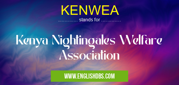 KENWEA means Kenya Nightingales Welfare Association KENWEA