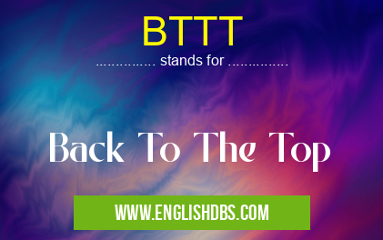 BTTT means Back To The Top BTTT