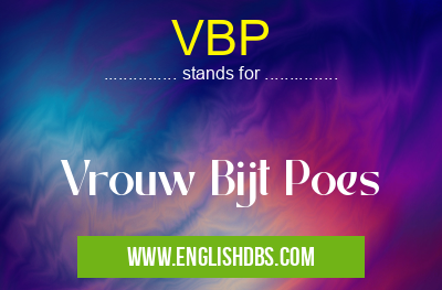 VBP means Vrouw Bijt Poes VBP