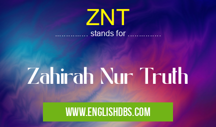 ZNT means Zahirah Nur Truth ZNT