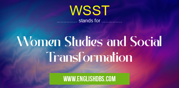 WSST means Women Studies and Social Transformation WSST