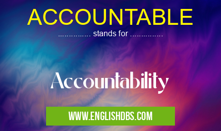 ACCOUNTABLE means Accountability ACCOUNTABLE