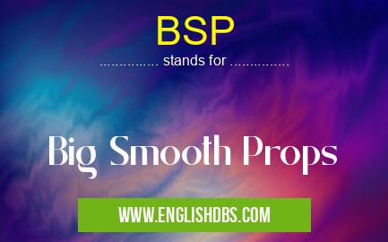 BSP means Big Smooth Props BSP