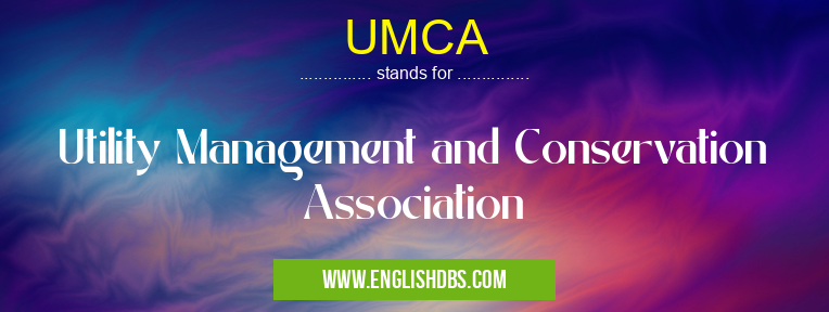 UMCA means Utility Management and Conservation Association UMCA