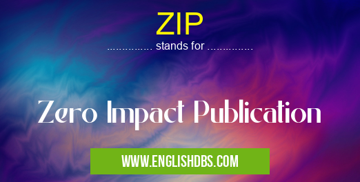 ZIP means Zero Impact Publication ZIP
