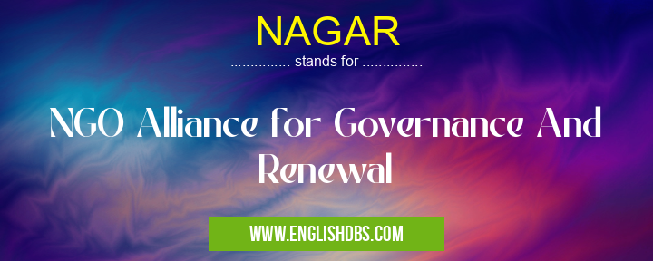NAGAR means NGO Alliance for Governance And Renewal NAGAR