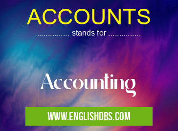 ACCOUNTS means Accounting ACCOUNTS