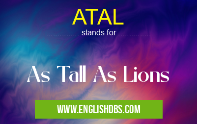 ATAL means As Tall As Lions ATAL