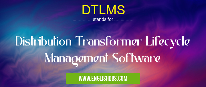 DTLMS means Distribution Transformer Lifecycle Management Software DTLMS