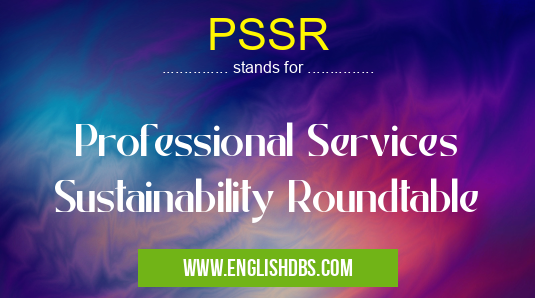 PSSR means Professional Services Sustainability Roundtable PSSR