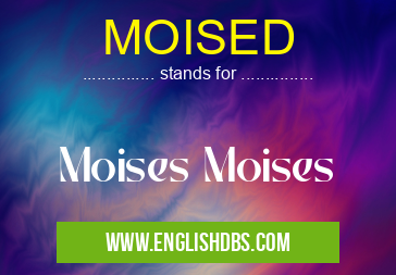 MOISED means Moises Moises MOISED
