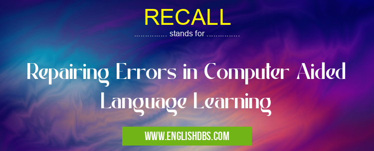 RECALL means Repairing Errors in Computer Aided Language Learning RECALL