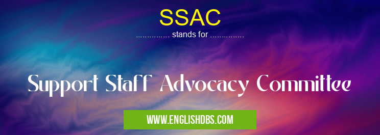 SSAC means Support Staff Advocacy Committee SSAC