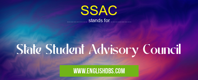 SSAC means State Student Advisory Council SSAC