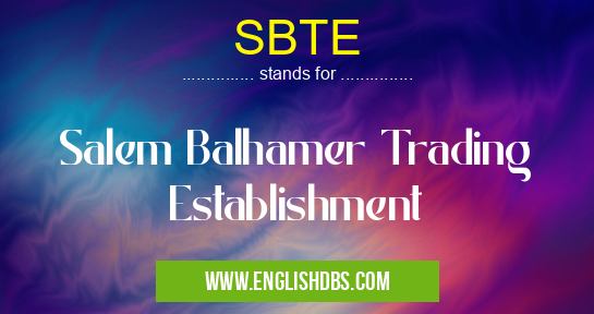 SBTE means Salem Balhamer Trading Establishment SBTE