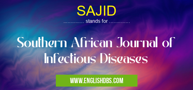 SAJID means Southern African Journal of Infectious Diseases SAJID