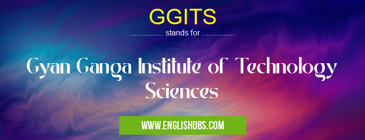 GGITS means Gyan Ganga Institute of Technology Sciences GGITS
