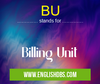 BU means Billing Unit BU