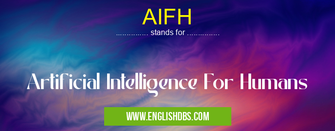 AIFH means Artificial Intelligence For Humans AIFH