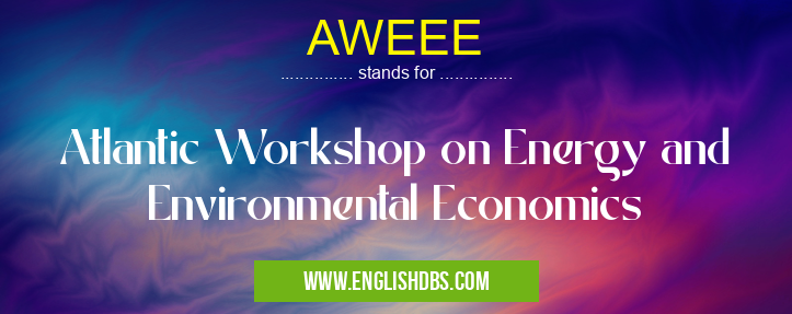 AWEEE means Atlantic Workshop on Energy and Environmental Economics AWEEE