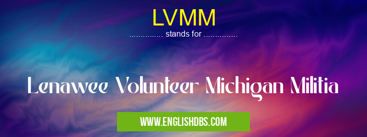 LVMM means Lenawee Volunteer Michigan Militia LVMM