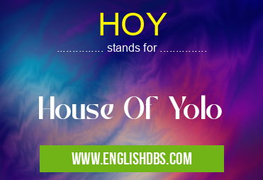 HOY means House Of Yolo HOY