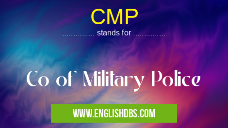 CMP means Co of Military Police CMP