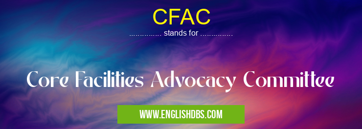 CFAC means Core Facilities Advocacy Committee CFAC