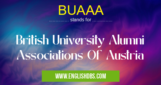 BUAAA means British University Alumni Associations Of Austria BUAAA
