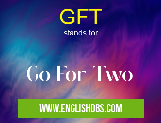 GFT means Go For Two GFT