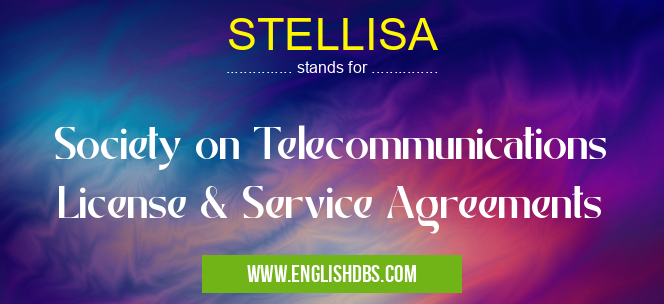 STELLISA means Society on Telecommunications License & Service Agreements STELLISA