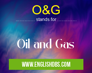 O&G means Oil and Gas O&G