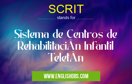 SCRIT means Sistema de Centros de Rehabilitación Infantil Teletón SCRIT