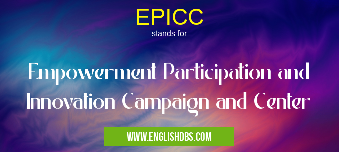EPICC means Empowerment Participation and Innovation Campaign and Center EPICC