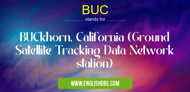 BUC means BUCkhorn, California (Ground Satellite Tracking Data Network station) BUC