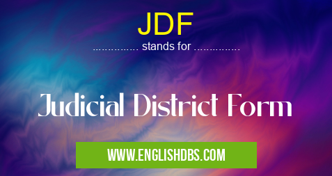 JDF means Judicial District Form JDF