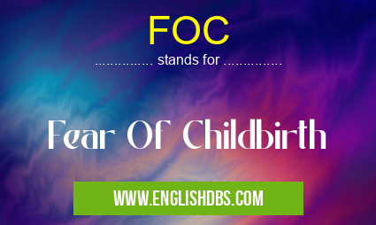 FOC means Fear Of Childbirth FOC