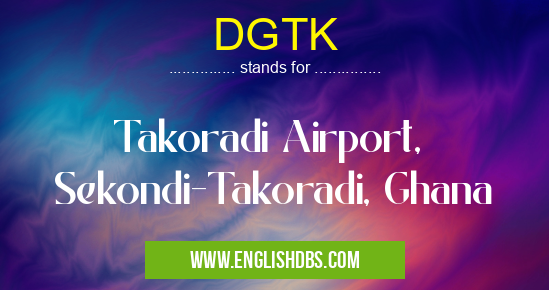 DGTK means Takoradi Airport, Sekondi-Takoradi, Ghana DGTK